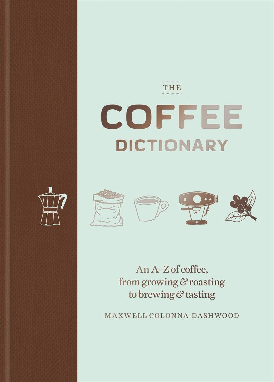 The Coffee Dictionary by Maxwell ColonnaDashwood The home of non