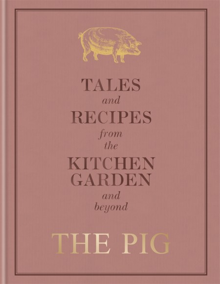 The Pig: Tales and Recipes from the Kitchen Garden and Beyond