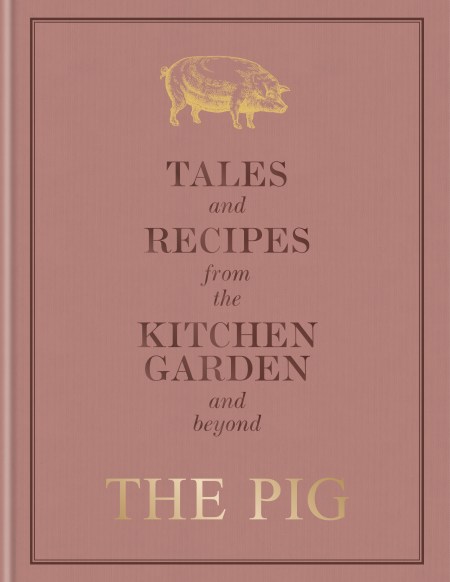 The Pig: Tales and Recipes from the Kitchen Garden and Beyond