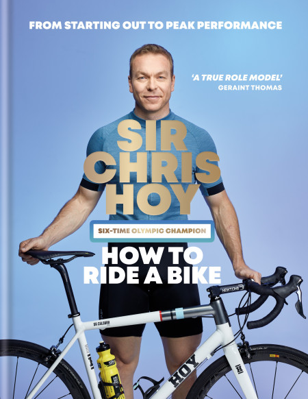 How to ride a Bike by Sir Chris Hoy The home of non fiction