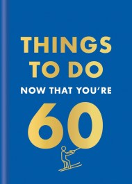 Things to Do Now That You’re 60