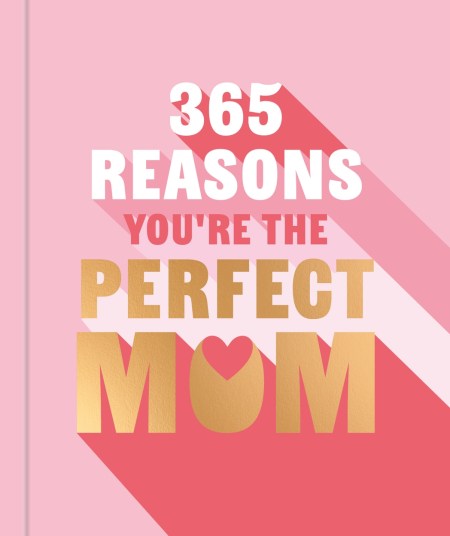 365 Reasons You’re the Perfect Mum