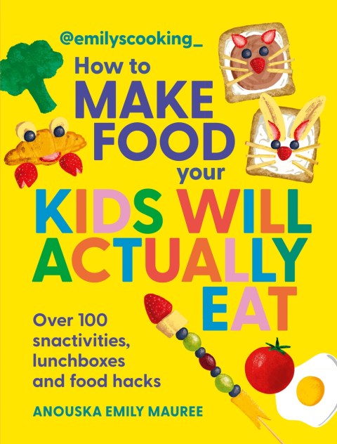 Emily’s Cooking: How to Make Food Your Kids will Actually Eat